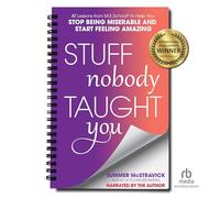 Stuff Nobody Taught You: 45 Lessons from M.E.School® to Help You Stop Being Miserable and Start Feeling Amazing