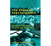 Stuff of Spectatorship: Material Cultures of Film and Television