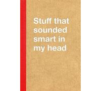 "Stuff That Sounded Smart In My Head" blank lined notebook journal: a unique funny birthday gift idea for witty dad, mom, brother and sister, mum, ... Christmas stocking stuffer from secret Santa!