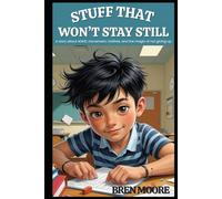 Stuff That Won't Stay Still: A story about ADHD, movement, misfires, and the magic of not giving up.