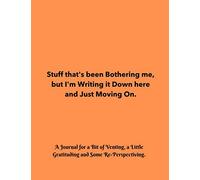 Stuff that's been Bothering me, but I'm Writing it Down here and Just Moving On.: A Journal for a Bit of Venting, a Little Gratituding and Some Re-Perspectiving.