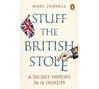 Stuff the British Stole : A Secret History in 10 Objects