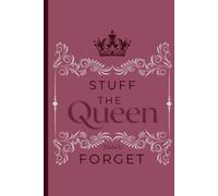 Stuff the Queen (Didn’t) Forget: For Notes & Secrets: A Minimalist Notebook with a Royal Touch
