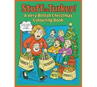 Stuff the Turkey A Very British Christmas Colouring Book: A Hilarious Festive Feast of Chaos, Cartoons and Family Mayhem & Traditions (Great British Humour)