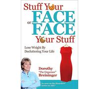 Stuff Your Face or Face Your Stuff: The Organized Approach to Lose Weight by Decluttering Your Life