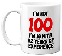 Stuff4 100th Birthday Mug - I'm Not 100 I'm 18 with 82 Years of Experience - 11oz Ceramic Dishwasher Safe Premium Mug, Funny Joke Gift for Women and Men