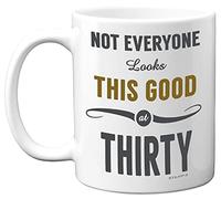 Stuff4 30th Birthday Gifts for Women and Men, Not Everyone Looks This Good at Thirty Coffee Mug - Novelty Presents and Birthday Gifts for 30th, 11oz, Mum, Dad, Brother, Sister Mugs from