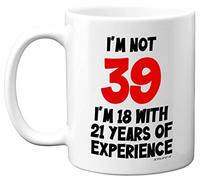 Stuff4 39th Birthday Gifts - I'm Not 39 I'm 18 with 21 Years of Experience Mug - 11oz Ceramic Dishwasher Safe Premium Mugs, Funny Joke Gifts for Women and Men, 39th Birthday Gifts for Women Men