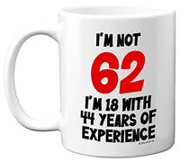 Stuff4 62nd Birthday Mug - I'm Not 62 I'm 18 With 44 Years of Experience - 11oz Ceramic Dishwasher Safe Premium Mug, Funny Joke Gift for Women and Men