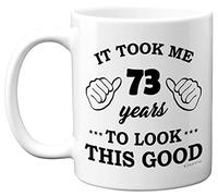 Stuff4 73rd Birthday Gifts for Men Women, Birthday Mug for 73 Year Old, It Took Me 73 Years to Look This Good Mug - 11oz Ceramic Dishwasher Safe Mugs - for His or Her Special Day, Made in The UK