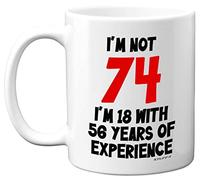 Stuff4 74th Birthday Gifts - I'm Not 74 I'm 18 with 56 Years of Experience Mug - 11oz Ceramic Dishwasher Safe Premium Mugs, Funny Joke Gifts for Women and Men, 74th Birthday for Women Men