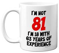 Stuff4 81st Birthday Mug - I'm Not 81 I'm 18 With 63 Years of Experience - 11oz Ceramic Dishwasher Safe Premium Mug, Funny Joke Gift for Women and Men