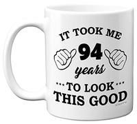 Stuff4 94th Birthday Gifts for Men Women, Birthday Mug for 94 Year Old, It Took Me 94 Years to Look This Good Mug - 11oz Ceramic Dishwasher Safe - His or Her Special Day, Made in The UK