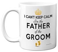 Father of The Groom Gifts - I Can't Keep Calm I'm The Father of Groom Mug - Funny Wedding Gift for Parents, Stag Party Coffee Cup, in Law Mug, 11oz Ceramic Dishwasher Microwave Safe