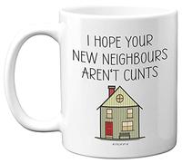 Funny New Home Gifts - I Hope Your New Neighbours Aren't C**ts Mug - New House Gift Ideas, Rude Moving In Gifts for Friends, First Mortgage House Warming Present, 11oz Ceramic Dishwasher Safe Mugs
