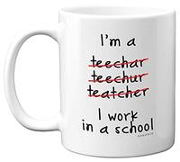 Stuff4 Funny Teacher Gifts Coffee Mug - I'm a Teacher Teechar Teechur Teatcher I Work in A School Mug, Perfect New Teachers Gifts, Tea and Coffee Mug Presents from