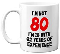 Stuff4 I'm Not 80 I'm 18 with 62 Years of Experience Mug, 11oz Ceramic Dishwasher Safe Premium Mugs, Joke Gifts for Women and Men, 80th Birthday Gifts for Women, 80th Birthday Gifts for Men, White