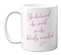 Stuff4 Motivational Mug - She Believed She Could so Bloody Smashed It - Empowering White and Pink Design for Confident Women - 11oz Ceramic Gloss Mug