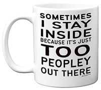Stuff4 Sometimes I Stay Inside Because It's Just Too Peopley Out There Mug, 11oz Ceramic Dishwasher Safe Premium Mugs, Mug Funny, Novelty Mugs Funny, Funny Coffee Cups, Funny Mugs for Women and Men