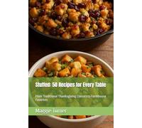 Stuffed: 50 Recipes for Every Table: From Traditional Thanksgiving Classics to Farmhouse Favorites (Specialty & Niche Cooking)