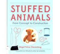 Stuffed Animals: From Concept to Construction by Abigail Patner Glassenberg The