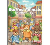 Stuffed Animals in the City!: An Adult coloring Book