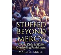 Stuffed Beyond Mercy: A Food Kink & BDSM Overfeeding Punishment (Food kink and stuffing series)