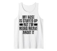 Stuffed Up Nose But I'm Being So Brave About It Stuffy Nose Tank Top