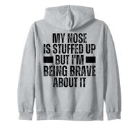 Stuffed Up Nose But I'm Being So Brave About It Stuffy Nose Zip Hoodie