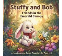 Stuffy and Bob: Friends in the Emerald Canopy: A Heartwarming Jungle Adventure About Friendship and Listening