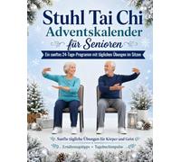 Stuhl Tai Chi Adventskalender für Senioren: 24-Tage-Weihnachts-Countdown mit sanften Übungen im Sitzen für mehr Gleichgewicht, Beweglichkeit und ... Ernährungstipps und Journalimpulse
