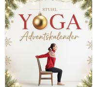 Stuhl Yoga Adventskalender: 24 sanfte Übungen auf dem Stuhl - das ideale Geschenk für mehr Bewegung & Achtsamkeit im Advent