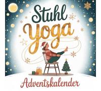Stuhl Yoga Adventskalender: 24 Tage Stuhl-Yoga für neue Energie, Beweglichkeit & Gelassenheit im Advent - das Wohlfühl-Geschenk für Körper & Seele