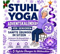 Stuhl Yoga Adventskalender für Senioren: 24-Tage-Weihnachts-Countdown mit 5 sanften Übungen im Sitzen täglich für Kraft, Gleichgewicht, Beweglichkeit ... Stuhlgymnastik für Anfänger ab 60