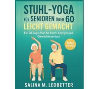 Stuhl-Yoga für Senioren über 60 Leicht Gemacht: Ein 28-Tage-Plan für Kraft, Energie und Gewichtsverlust