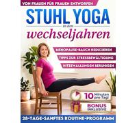 Stuhl-Yoga in den Wechseljahren: Hitzewallungen lindern, Wechseljahresbauch reduzieren, besser schlafen & Stress abbauen in nur 10 Minuten täglich | Einfache Routine für vielbeschäftigte Frauen