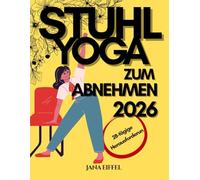 Stuhl-yoga zum abnehmen 2026: Absolvieren Sie die 28-tägige Herausforderung für effektiven abnehmen mit sitzenden Übungen in nur 15 Minuten pro Tag, speziell für Anfänger und Senioren über 60