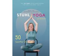 Stuhl Yoga zum Abnehmen: 50 Sanfte Übungen - Ideal für Anfänger & Senioren | Die 30 Tage Erfolgschallenge für eine schlanke Taille