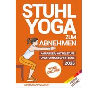 Stuhl-Yoga zum Abnehmen: Die Komplette 28-Tage-Herausforderung zum effektiven Abnehmen von Bauchfett mit den besten Übungen im Sitzen in nur 10 Minuten pro Tag | Entwickelt für Anfänger & Senioren