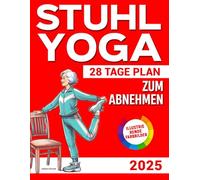 STUHL YOGA ZUM ABNEHMEN: Die ultimative 28-Tage-Schritt-für-Schritt-Challenge zum Abnehmen ohne Stress - von Zuhause aus in nur 10 Minuten pro Tag. | Mit Video-Tutorials für Anfänger und Senioren |