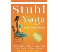 Stuhl-Yoga Zum Abnehmen: Eine bewährte Methode, um Gewicht zu verlieren, Muskeln zu straffen, den Stoffwechsel anzukurbeln und das körperliche und ... (Fit & Feminin: Pilates & Yoga für Frauen)