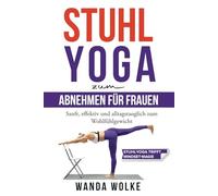 Stuhl-Yoga zum Abnehmen für Frauen: sanft, effektiv und alltagstauglich zum Wohlfühlgewicht