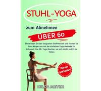 Stuhl Yoga zum Abnehmen: Überwinden Sie den langsamen Stoffwechsel und formen Sie Ihren Körper neu mit der einfachen Yoga-Methode für Zuhause! Eine 28- Tage-Routine, um sich leicht und fit zu fühlen
