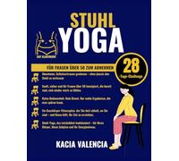 STUHLYOGA FÜR FRAUEN ÜBER 50 ZUM ABNEHMEN: Ein bewährter 28-Tage-Stuhl-Yoga-Plan, um Bauchfett zu verbrennen, den Stoffwechsel anzukurbeln und das ... für Fraue (Fit, wild und fabelhaft nach 50)