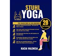 STUHLYOGA FÜR FRAUEN ÜBER 50 ZUM ABNEHMEN: Ein bewährter 28-Tage-Stuhl-Yoga-Plan, um Bauchfett zu verbrennen, den Stoffwechsel anzukurbeln und das ... für Fraue (Fit, wild und fabelhaft nach 50)