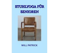 STUHLYOGA FÜR SENIOREN: Erleben Sie gesteigertes Wohlbefinden, verbesserte Mobilität und würdevolles Altern durch Yoga auf dem Stuhl