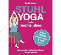 Stuhlyoga in den Wechseljahren: Abnehmen, hormonelle Balance fördern & Stress abbauen - Das sanfte 28-Tage-Programm mit nur 15 Minuten täglich für neue Energie, Ausgeglichenheit & besseren Schlaf