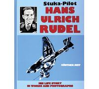Stuka Pilot Hans-Ulrich Rudel: His Life Story in Words in Photographs (Schiffer Military History)