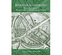 Stukeley Illustrated: William Stukeley's Rediscovery of Britain's Ancient Sites