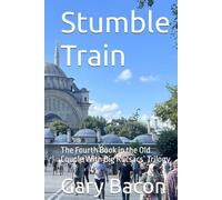 Stumble Train: The Fourth Book in the Old Couple With Big Rucsacs’ Trilogy (Bacons On Tour)